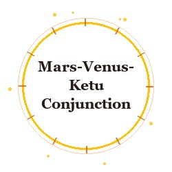 Mars-Venus-Ketu Conjunction